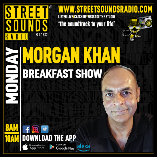 Breakfast Show with Morgan Khan on Street Sounds Radio 0700-1000 24/02/2025