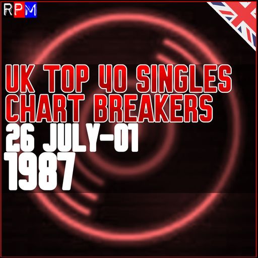 UK TOP 40 : 26 JULY - 01 AUGUST 1987 - THE CHART BREAKERS