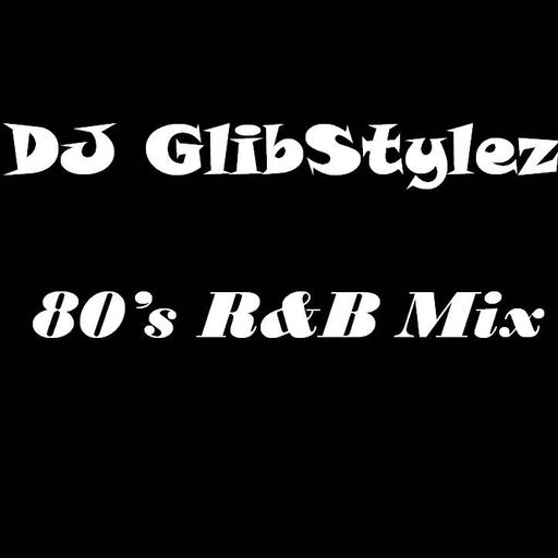 DJ GlibStylez - 80's R&B Mix