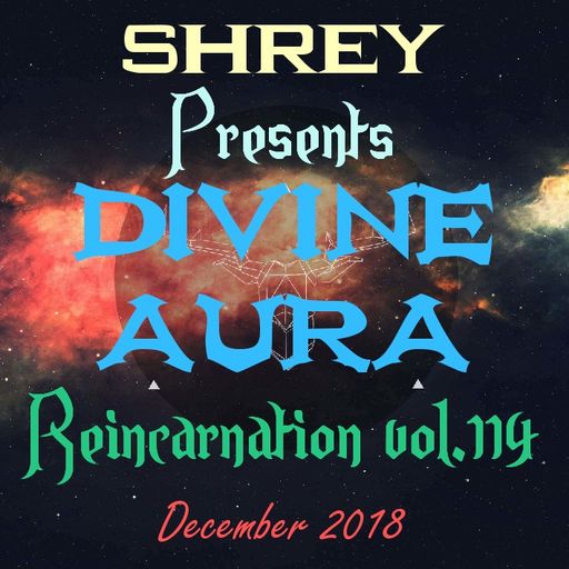 Shrey Pres. Divine Aura - Reincarnation Vol.114