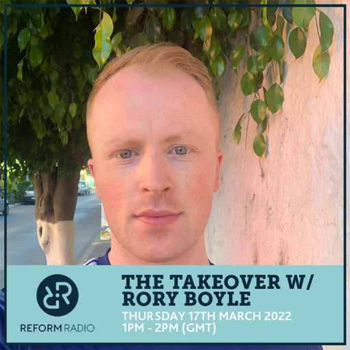The Takeover w/ Rory Boyle 17th March 2022