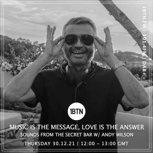 Music Is The Message, Love Is The Answer: Sounds From The Secret Bar with Andy Wilson - 30.12.2021