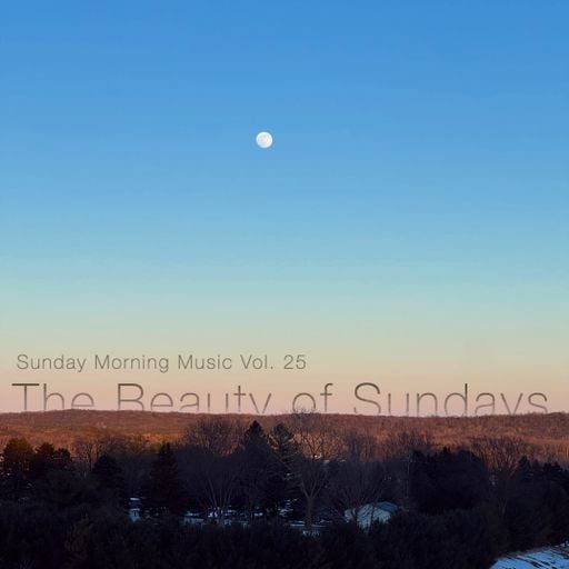 Sunday Morning Music Vol. 25 - The Beauty of Sundays