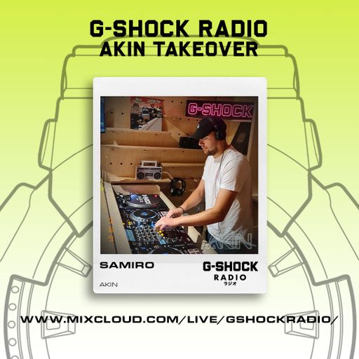 G-SHOCK Radio - AKIN - SAMIRO  - 07/09