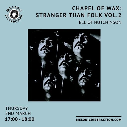 The Chapel of Wax: Stranger Than Folk Vol.2 with Elliot Hutchinson (March '23)