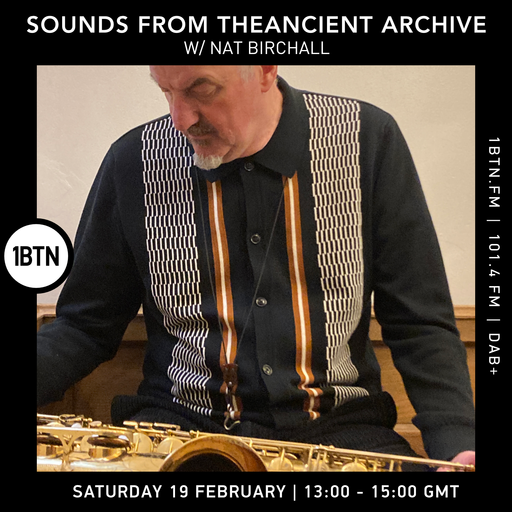 Sounds From The Ancient Archive with Nat Birchall - 19.02.2022