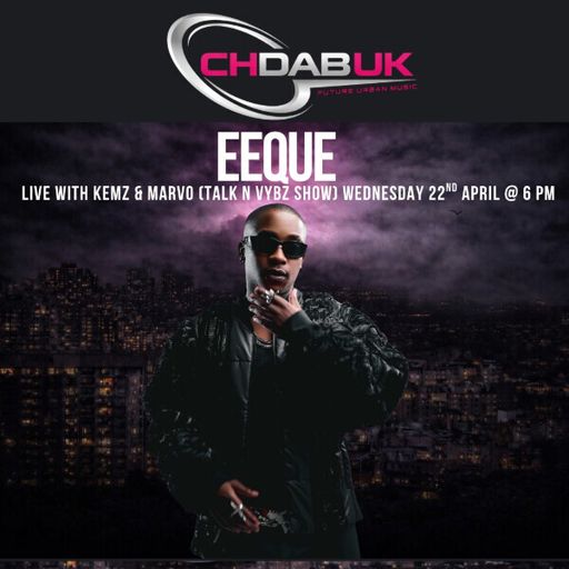 CHDAB UK - Kemz and Marvo - Talk N Vybz - Special Guest EeQue - 22/04/2026