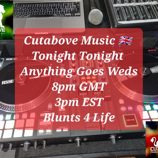 CUTABOVE MUSIC UK 12 OCT 2022 ANYTHING GOES WEDS BLUNTS 4 LIFE RADIO
