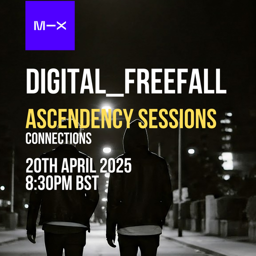 Ascendency Sessions with Digital_Freefall - Connections - 20/04/25