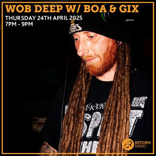 Wob Deep w/ BOA & Gix 24th April 2025