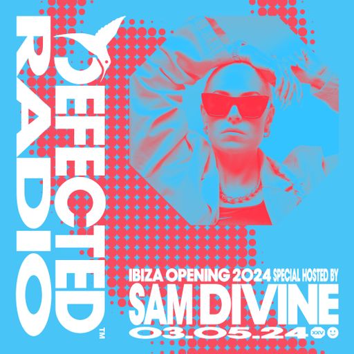 Defected Radio Show Ibiza Opening 2024 Special Hosted by Sam Divine 03.05.24