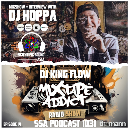 Scientific Sound Asia Podcast 1031 is 'Mixtape Addict' episode 14 by DJ King Flow with DJ Hoppa.
