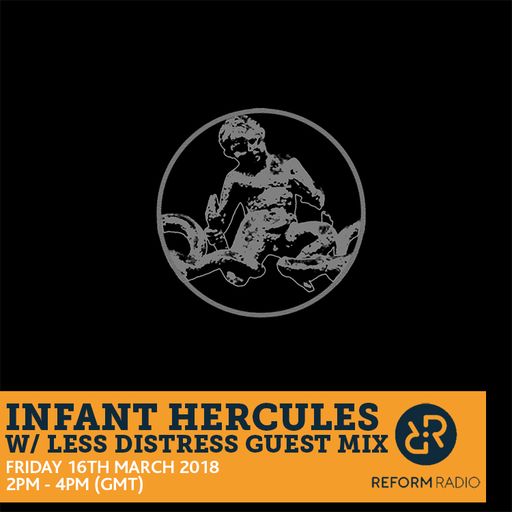 Infant Hercules w/ Less Distress Guest Mix 16th March 2018