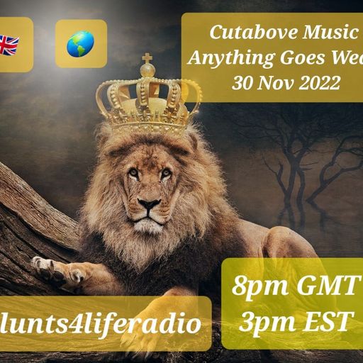 CUTABOVE MUSIC UK 30TH NOV 2022 ANYTHING GOES WEDS on BLUNTS 4 LIFE RADIO