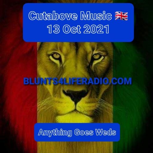 CUTABOVE MUSIC 13 OCT 2021 ANYTHING GOES WEDS BLUNT4LIFERADIO
