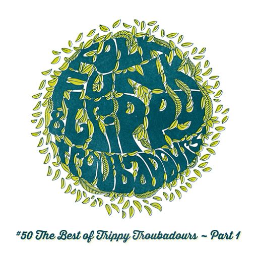 Folk Funk and Trippy Troubadours 50 - The Best of Trippy Troubadours ~ Part 1