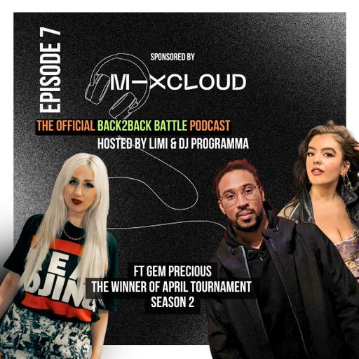 Back2Back Battle Podcast - [Episode 7] with Gem Precious - Hosted by Limi and DJ Programma