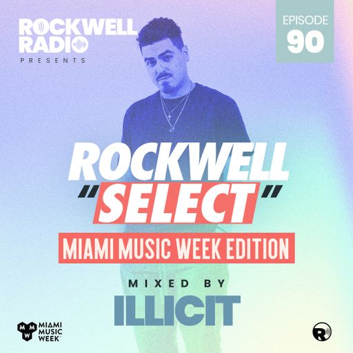 ROCKWELL SELECT - DJ ILLICIT - MIAMI MUSIC WEEK 2022 (ROCKWELL RADIO 090)