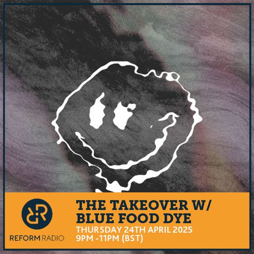 The Takeover w/ Blue Food Dye 24th April 2025