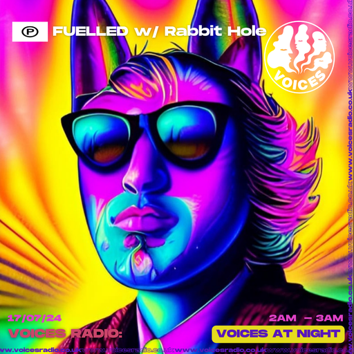 Fuelled w/ Rabbit Hole 17/07/24 - Voices Radio