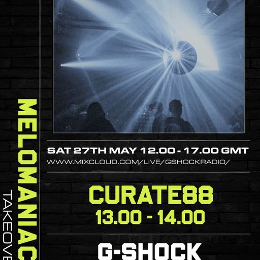 GShock Radio - Mel0maniacs Takeover 27/05 - Curate88