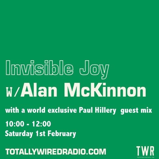 Invisible Joy #9 - AlanMcK with a Paul Hillery Guest Mix