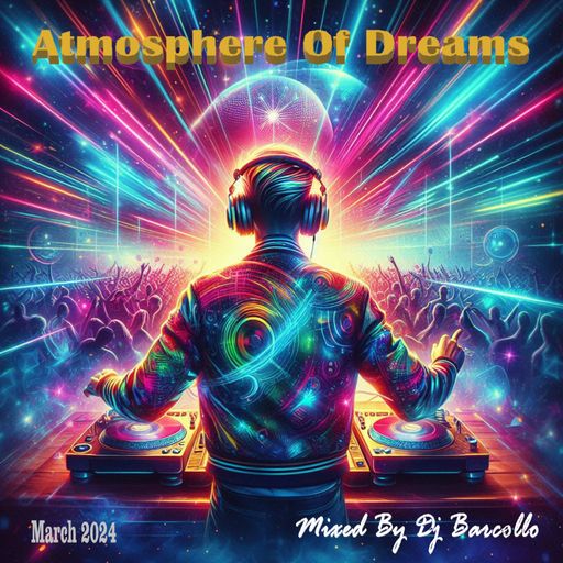 Atmosphere Of Dreams March 2024(Mixed By Dj Barcollo)