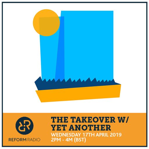 The Takeover w/ Yet Another 17th April 2019.