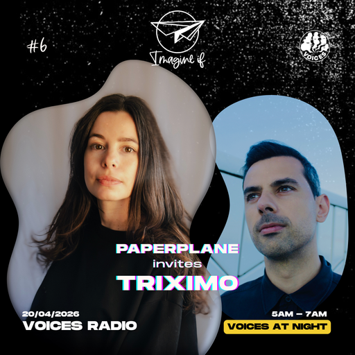 Imagine If w/ Paperplane & guest triximo - 20/04/26 - [Voices Radio]