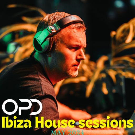 OPD Ibiza House Sessions - May 2024 - Mele - Anti Up - Morgan Seatree - Anotr - Chris Lake