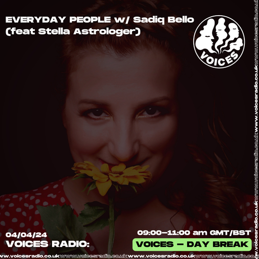 Everyday People w/ Sadiq Bello (featuring Stella Astrologer) - 04/04/24 [Voices Radio]