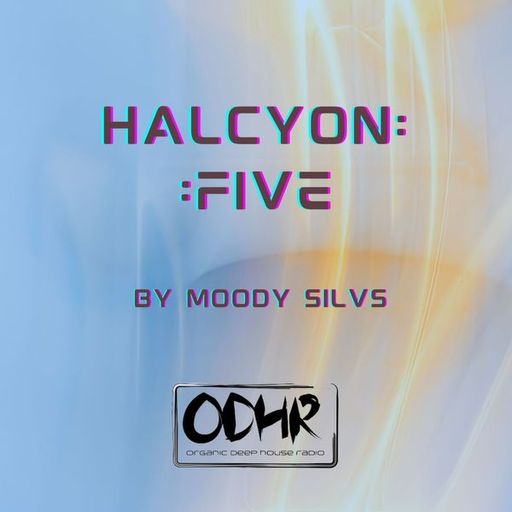 Moody Silvs - Halcyon 5- ODHR Resident Mix