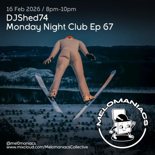 DJShed74// Monday Night Club Ep 67 // 16.02.26  Melomaniacs Live