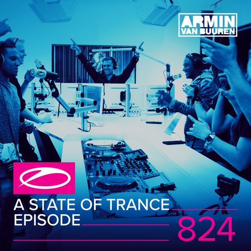 A State Of Trance Episode 824 – Armin van Buuren
