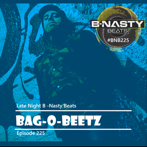 Late Night B-Nasty Beats #BNB225 w/ Bag-O-Beetz