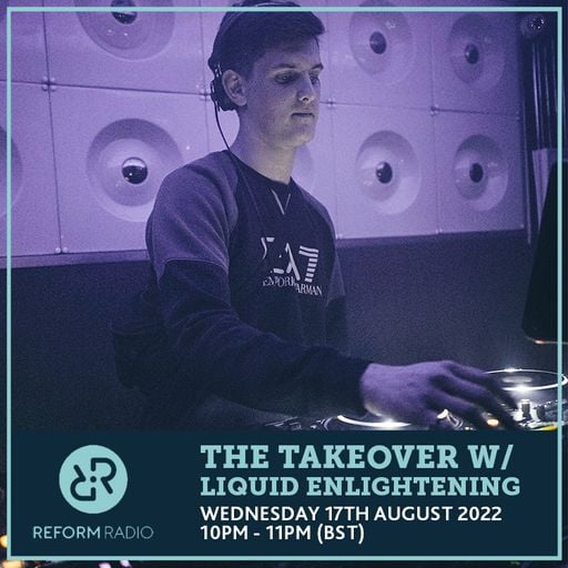 The Takeover w/ Liquid Enlightening 17th August 2022