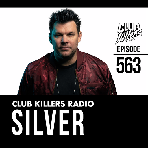 Club Killers Radio #563 - SILVER