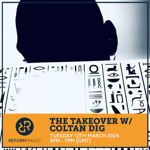 The Takeover w/ Coltan Dig 12th March 2024