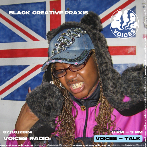 BLACK CREATIVE PRAXIS - 07/10/24  [Voices Radio]