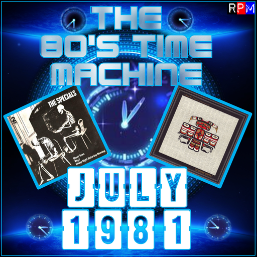 THE 80'S TIME MACHINE - JULY 1981