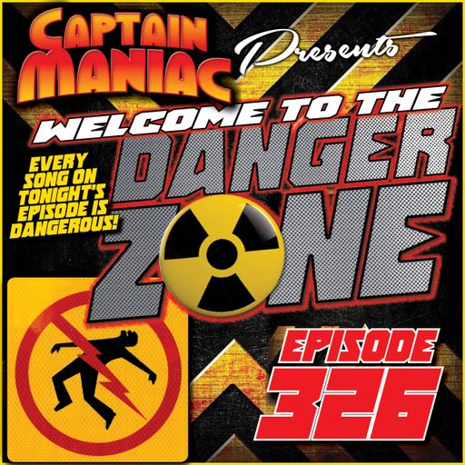 Episode 326 / Welcome To The Danger Zone