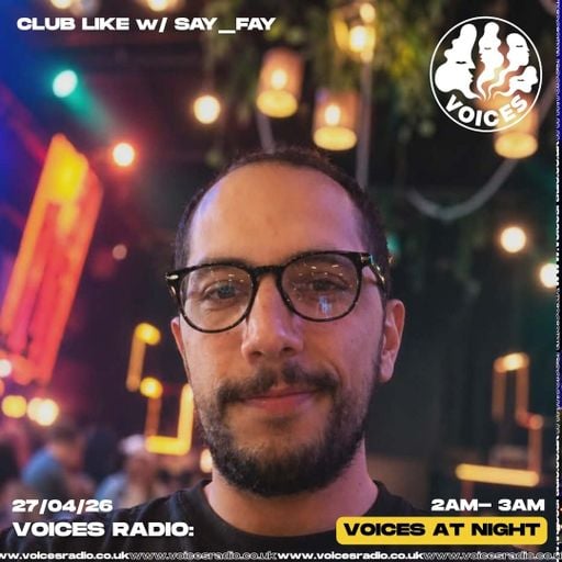 CLUB LIKE w/ SAY_FAY - 27/04/26 - Voices Radio