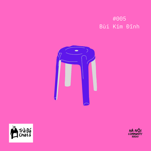 Trà Đá Chats EP 05 w Bùi Kim Đĩnh 24.07.2021