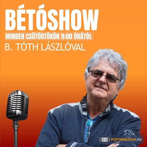 Bétóshow B.Tóth Lászlóval (2024. 06. 13.)