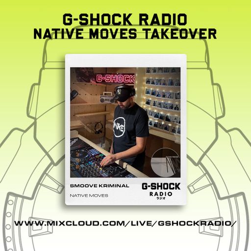 G-SHOCK Radio - Native Moves Takeover - Smoove Kriminal - 06/07