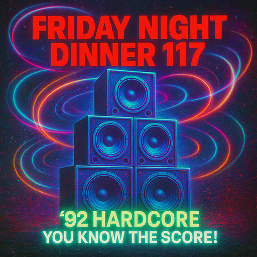 Friday night dinner (117) - 92 Hardcore You Know the Score!