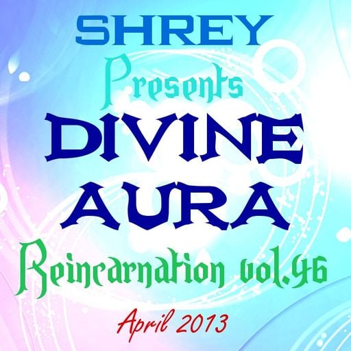 Shrey Pres. Divine Aura - Reincarnation Vol.46