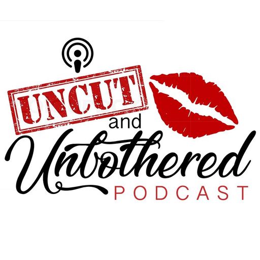 Uncut and Unbothered – Episode 13