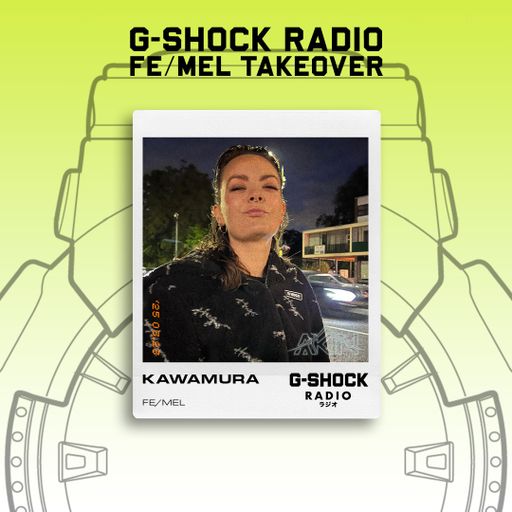 G-SHOCK Radio - FE/MEL Energy Takeover - KAWAMURA - 23/03