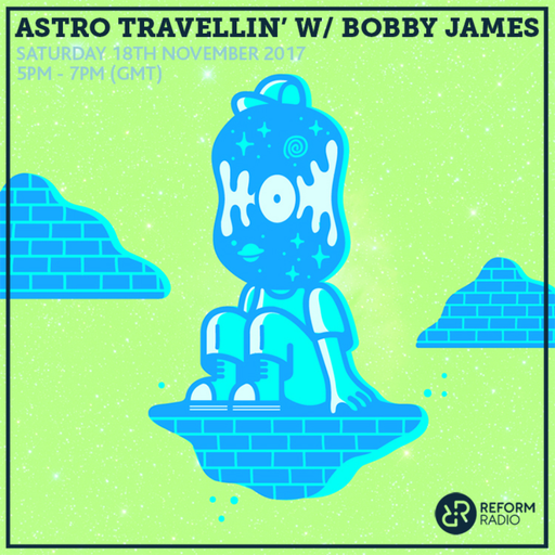 Astro Travellin' w/ Bobby James 18th November 2017